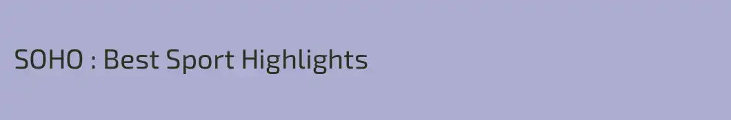 SOHO : Best Sport Highlights